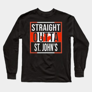 Straight Outta St. John's Design - Gift for Newfoundland and Labrador With St. John's Roots Long Sleeve T-Shirt